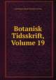 Botanisk Tidsskrift, Volume 19, Copenhagen Dansk Botanisk Forening 