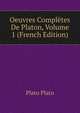 Oeuvres Completes De Platon, Volume 1 (French Edition), Plato Plato 