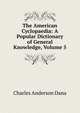 The American Cyclopaedia: A Popular Dictionary of General Knowledge, Volume 5, Charles Anderson Dana 