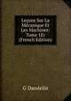 Lecons Sur La Mecanique Et Les Machines: Tome 1Er (French Edition), G Dandelin 