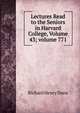Lectures Read to the Seniors in Harvard College, Volume 43; volume 771, Richard Henry Dana 