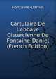 Cartulaire De L'abbaye Cistercienne De Fontaine-Daniel (French Edition), Fontaine-Daniel 