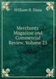Merchants' Magazine and Commercial Review, Volume 25, William B. Dana 
