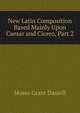 New Latin Composition Based Mainly Upon Caesar and Cicero, Part 2, Moses Grant Daniell 