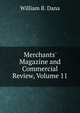 Merchants' Magazine and Commercial Review, Volume 11, william b. dana 