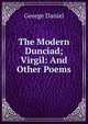 The Modern Dunciad; Virgil: And Other Poems, George Daniel 
