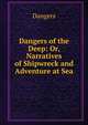 Dangers of the Deep: Or, Narratives of Shipwreck and Adventure at Sea, Dangers 