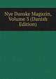 Nye Danske Magazin, Volume 3 (Danish Edition), 