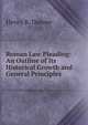 Roman Law Pleading: An Outline of Its Historical Growth and General Principles, Henry R. Danner 