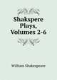 Shakspere Plays, Volumes 2-6, William Shakespeare 