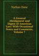 A General Abridgment and Digest of American Law: With Occasional Notes and Comments, Volume 7, Nathan Dane 