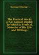 The Poetical Works of Mr. Samuel Daniel: To Which Is Prefix'd, Memoirs of His Life and Writings, Samuel Daniel 