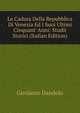 La Caduta Della Repubblica Di Venezia Ed I Suoi Ultimi Cinquant' Anni: Studii Storici (Italian Edition), Girolamo Dandolo 