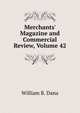 Merchants' Magazine and Commercial Review, Volume 42, William B. Dana 