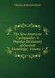 The New American Cyclopaedia: A Popular Dictionary of General Knowledge, Volume 1, Charles Anderson Dana 