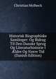 Historisk Biographiske Samlinger: Og Bidrag Til Den Danske Sprog Og Literaturhistorie I ?ldre Og Nyere Tid (Danish Edition), Christian Molbech 
