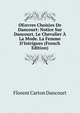 OEuvres Choisies De Dancourt: Notice Sur Dancourt. Le Chevalier ? La Mode. La Femme D'Intrigues (French Edition), Florent Carton Dancourt 
