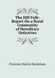 The Hill Folk: Report On a Rural Community of Hereditary Defectives, Florence Harris Danielson 