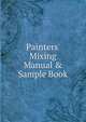 Painters' Mixing Manual & Sample Book, 