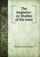 The lorgnette: or, Studies of the town, Donald Grant Mitchell 