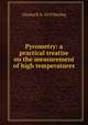 Pyrometry: a practical treatise on the measurement of high temperatures, Charles R. b. 1870 Darling 