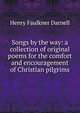 Songs by the way: a collection of original poems for the comfort and encouragement of Christian pilgrims, Henry Faulkner Darnell 