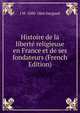 Histoire de la liberte religieuse en France et de ses fondateurs (French Edition), J M. 1800-1866 Dargaud 