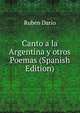 Canto a la Argentina y otros Poemas (Spanish Edition), Ruben Dario 