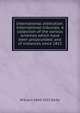 International arbitration. International tribunals. A collection of the various schemes which have been propounded; and of instances since 1815, W Evans 1844-1922 Darby 
