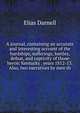 A journal, containing an accurate and interesting account of the hardships, sufferings, battles, defeat, and captivity of those heroic Kentucky . years 1812-13. Also, two narratives by men th, Elias Darnell 