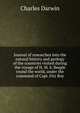 Journal of researches into the natural history and geology of the countries visited during the voyage of H. M. S. Beagle round the world, under the command of Capt. Fitz Roy, Darwin Charles 