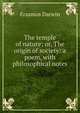 The temple of nature; or, The origin of society: a poem, with philosophical notes, Erasmus Darwin 