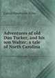Adventures of old Dan Tucker, and his son Walter; a tale of North Carolina, Calvin Henderson Wiley 