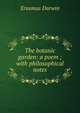 The botanic garden: a poem ; with philosophical notes, Erasmus Darwin 