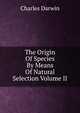 The Origin Of Species By Means Of Natural Selection Volume II, Darwin Charles 