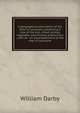 A geographical description of the state of Louisiana: presenting a view of the soil, climat, animal, vegetable, and mineral productions ; with an . an accompaniment to the map of Louisiana, William Darby 