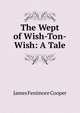 The Wept of Wish-Ton-Wish: A Tale, Cooper, James Fenimore, 1789-1851 