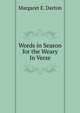 Words in Season for the Weary In Verse., Margaret E. Darton 