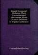Liquid Drops and Globules: Their Formation and Movements. Three Lectures Delivered to Popular Audiences, Charles Robert Darling 