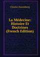 La Medecine: Histoire Et Doctrines (French Edition), Charles Daremberg 
