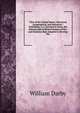 View of the United States: Historical, Geographical, and Statistical ; Exhibiting, in a Convenient Form, the Natural and Artificial Features of the . and Statistics Best Adapted to Develop the, William Darby 