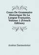 Cours De Grammaire Historique De La Langue Francaise, Volume 1 (French Edition), Arsene Darmesteter 