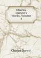Charles Darwin's Works, Volume 4, Charles Darwin 