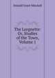 The Lorgnette: Or, Studies of the Town, Volume 1, Donald Grant Mitchell 