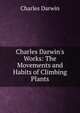 Charles Darwin's Works: The Movements and Habits of Climbing Plants, Charles Darwin 