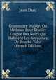 Grammaire Wolofe: Ou Methode Pour Etudier Langue Des Noirs Qui Habitent Les Royaumes De Bourba-Yolof (French Edition), Jean Dard 