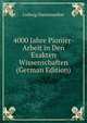 4000 Jahre Pionier-Arbeit in Den Exakten Wissenschaften (German Edition), Ludwig Darmstaedter 