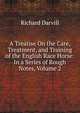 A Treatise On the Care, Treatment, and Training of the English Race Horse: In a Series of Rough Notes, Volume 2, Richard Darvill 
