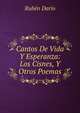 Cantos De Vida Y Esperanza: Los Cisnes, Y Otros Poemas, Ruben Dario 