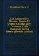 Les Amours Des Plantes; Poeme En Quatre Chants; Suivi De Notes, Et De Dialogues Sur La Poesie (French Edition), Erasmus Darwin 
